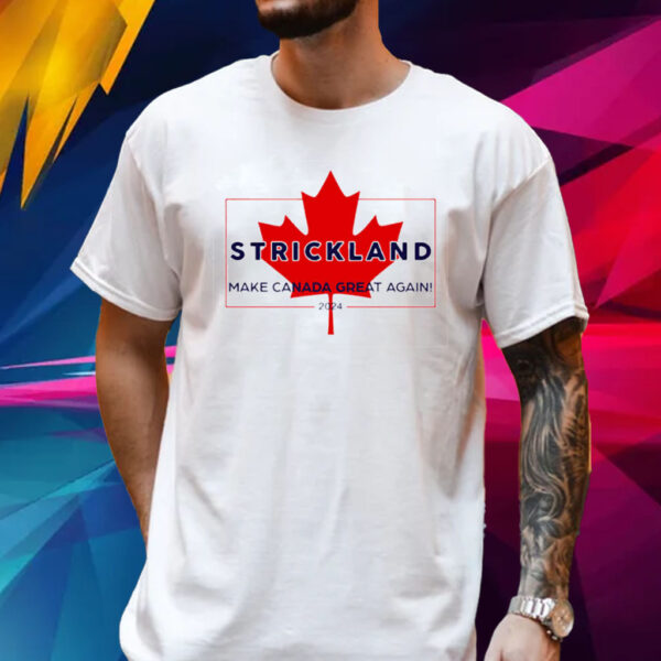 Stream Strickland Make Canada Great Again 2024 Sean Strickland T-Shirt