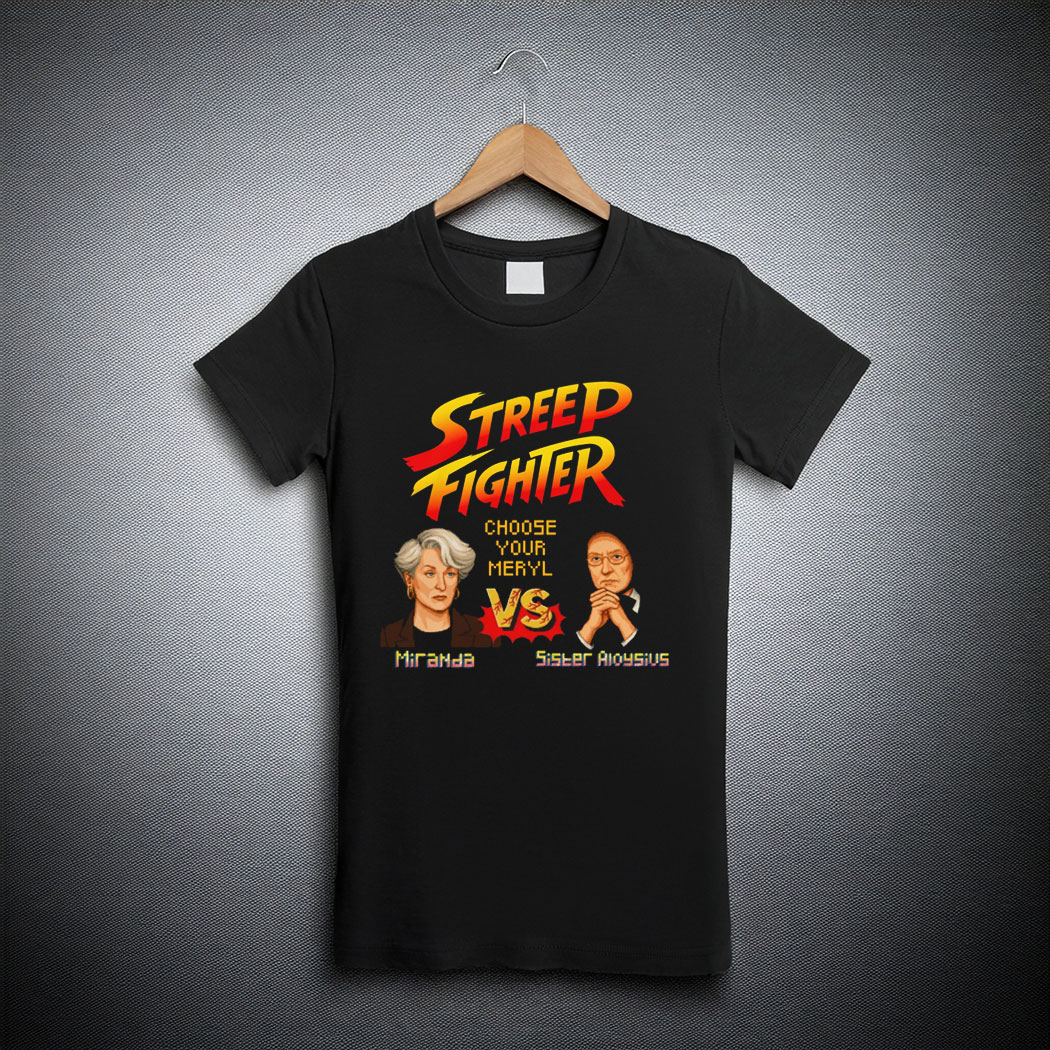 Streep Fighter Choose Your Meryl Shirt
