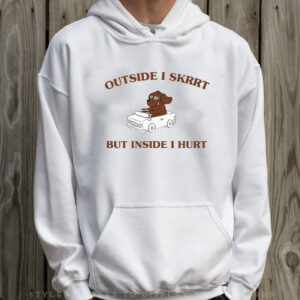 Suoweralley Shop Outside I Skrrt, But Inside I Hurt T-Shirt Hoodie