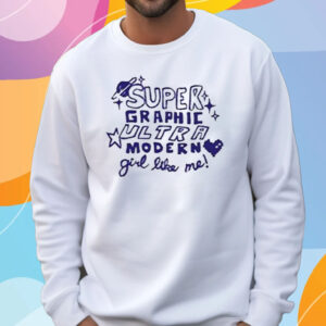 Super Graphic Ultra Modern T-Shirt Sweatshirt