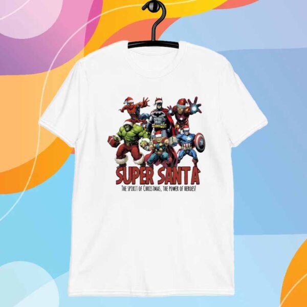 Super Santa The Spirit Of Christmas The Power Of Heros Shirt