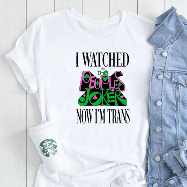 Super Yaki I Watched Now I'm Trans T-Shirt