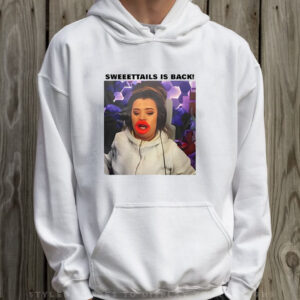 Sweeettails Is Back Warning She Will Still Your Dad T-Shirt Hoodie