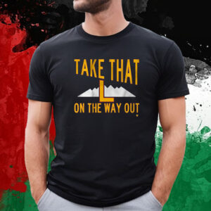 Take That L On The Way Out T-Shirt