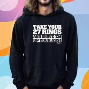 Take Your 27 Rings And Shove 'Em Up Your Ass Shirt