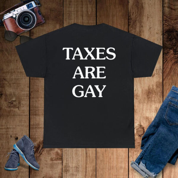 Taxes Are Gay T-Shirt