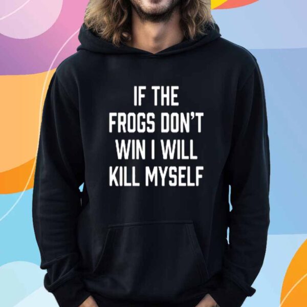 Tcucarterboys If The Frogs Don't Win I Will Kill Myself Shirt