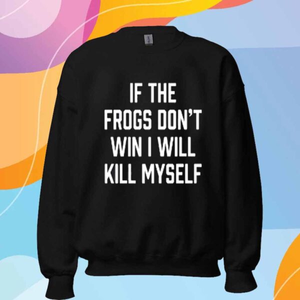 Tcucarterboys If The Frogs Don't Win I Will Kill Myself Shirt