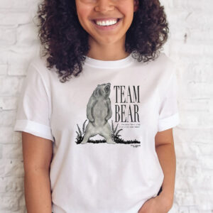 Team Bear Because Have You Ever Even Met Men T-Shirts