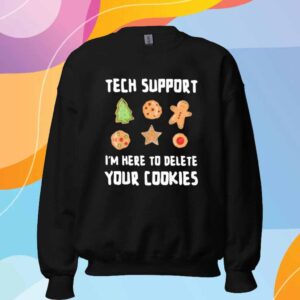 Tech support I’m here to delete your cookies T-Shirt