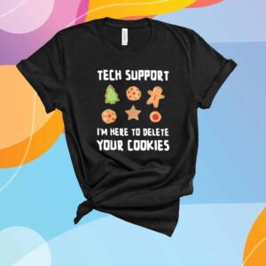Tech support I’m here to delete your cookies T-Shirt