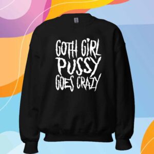 Teen Hearts Goth Girl Pussy Goes Crazy T-Shirt