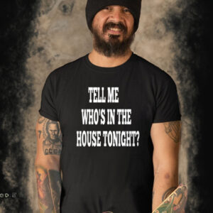 Tell Me Who’s In The House Tonight T-Shirt