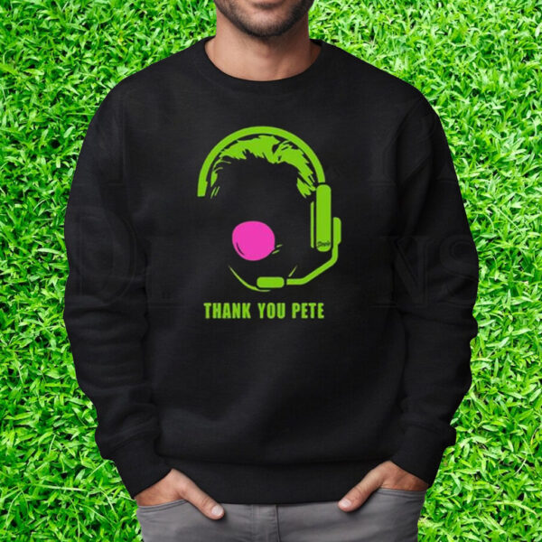 Thank You Pete T-Shirt Sweatshirt