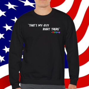 That's My Guy Right There T-Shirt