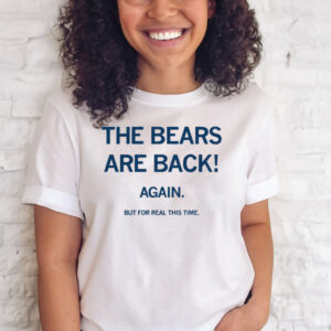 The Bears Are Back! Again But For Real This Time T-Shirts