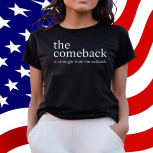 The Comeback Is Stronger Than The Setback T-Shirt