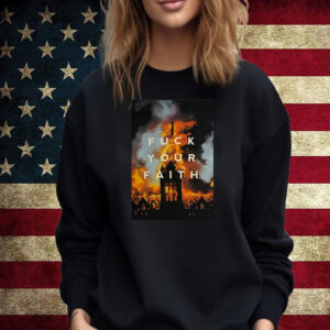 The Devil Wears Nada Fuck Your Faith T Shirt Sweatshirt