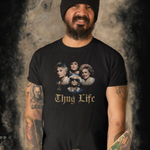 The Golden Girls Thug Life T-Shirt