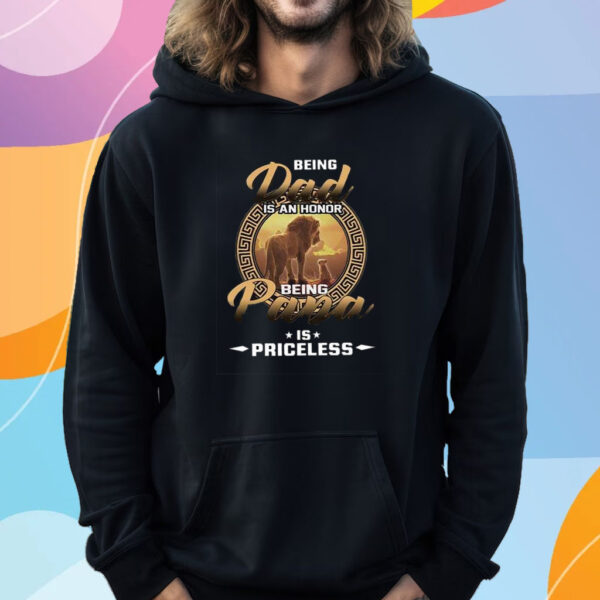 The Lion King 30th Anniversary Being Dad Is An Honor Being Papa Is Priceless T-Shirt Hoodie