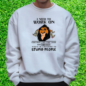 The Lion King 30th Anniversary I Need To Work On Controlling The Look On My Face T-Shirt Sweatshirt