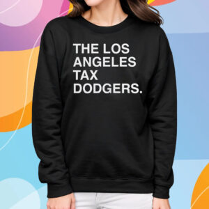 The Los Angeles Tax Dodgers T-Shirt Sweatshirt