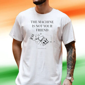 The Machine Is Not Your Friend Hang Over Gang Tee Shirt