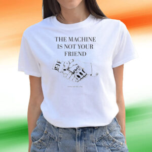 The Machine Is Not Your Friend Hang Over Gang Tee Shirts