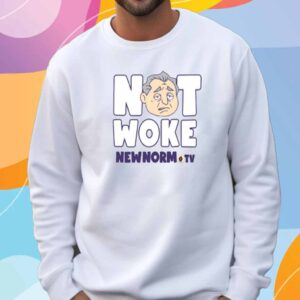 The New Norm Show Not Woke New Norm Tv Shirt