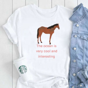 The Ocean Is Very Cool And Interesting Horse T-Shirt