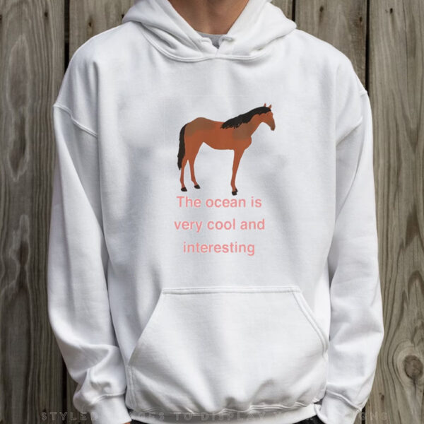 The Ocean Is Very Cool And Interesting Horse T-Shirt Hoodie