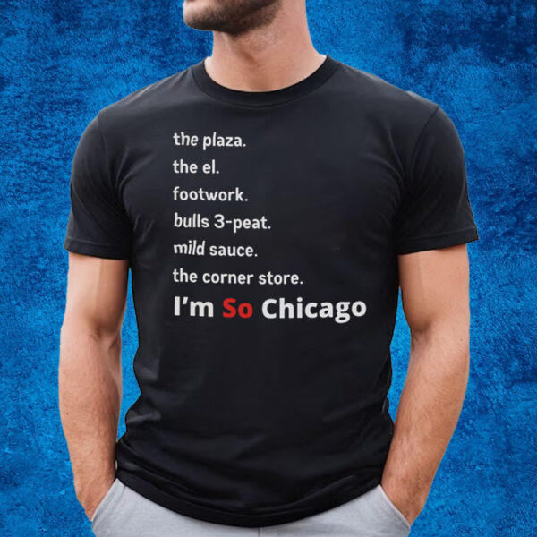 The Plaza The El Footwork Bulls 3-Peat Mild Sauce The Corner Store I’m So Chicago T-Shirt