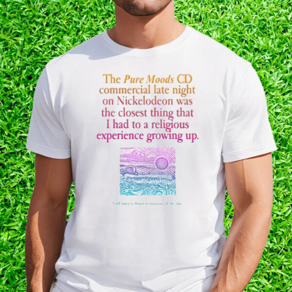 The Pure Moods Cd Commercial Late Night Was A Religious Experience T-Shirt