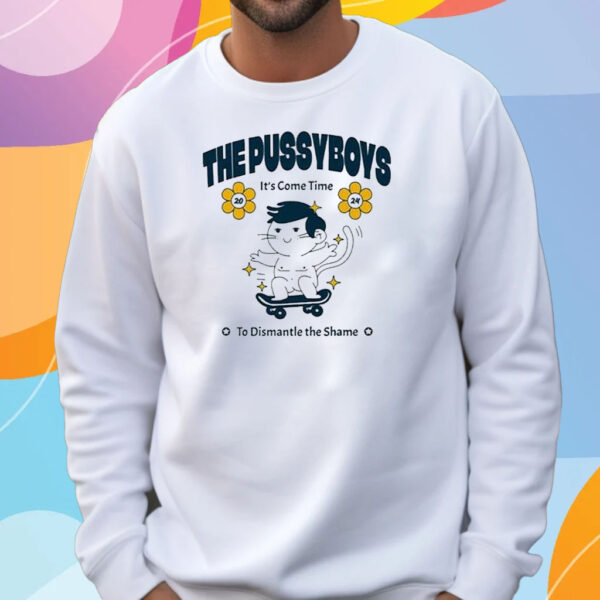 The Pussyboys It’s Come Time To Dismantle The Shame 2024 T-Shirt Sweatshirt