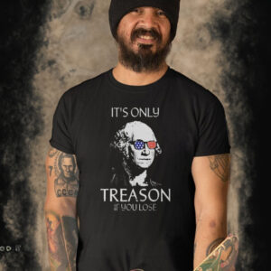 The Redheaded Libertarian It’s Only Treason If You Lose T-Shirt