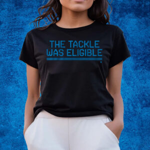 The Tackle Was Eligible T-Shirts