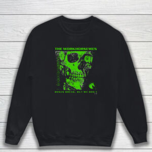 The Workhorsemen – Bones Break We Don’t Shirt Sweatshirt