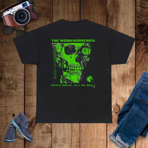 The Workhorsemen – Bones Break We Don’t T-Shirt