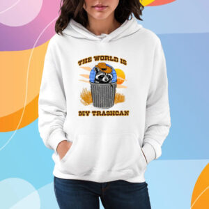 The World Is My Trashcan T-Shirt Hoodie