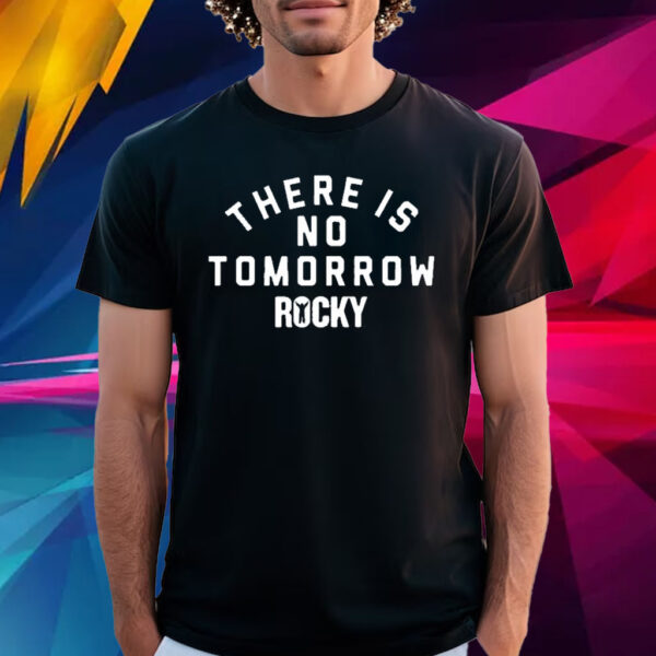 There Is No Tomorrow Rocky T Shirt