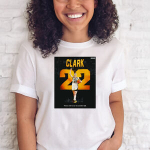 There Will Never Be Another 22 Caitlin Clark Shirts