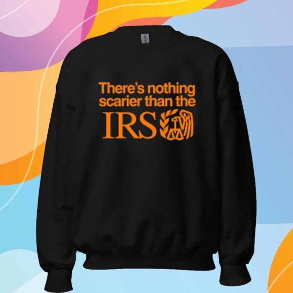 There's Nothing Scarier Than The Irs Shirt