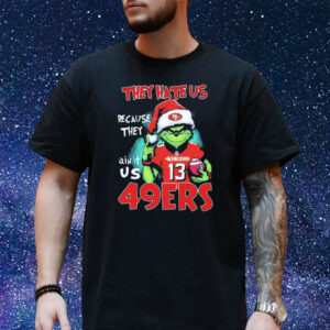 They Hate Us Because Ain’t Us San Francisco 49ers The Grinch Christmas Shirt