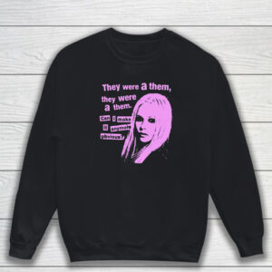 They Were A Them They Were A Them Can I Make It Anymore Obvious T-Shirt Sweatshirt