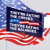 They're Eating the Checks They're Eating the Balances Flag