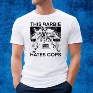 This Barbie Hates Cops T-Shirt