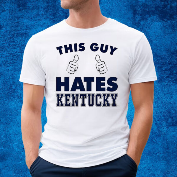 This Guy Hate Kentucky New T-Shirt