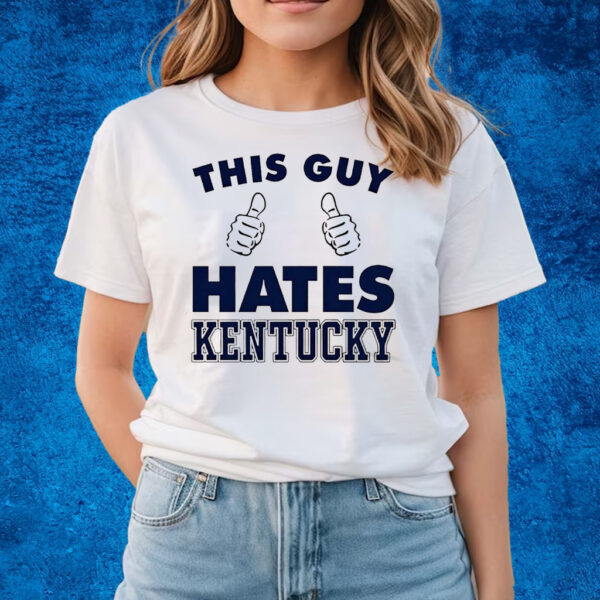 This Guy Hate Kentucky New T-Shirts