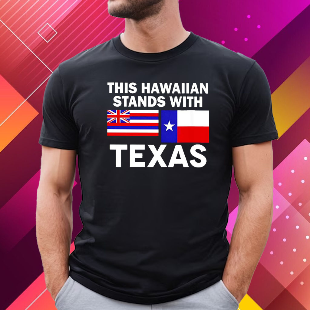 This Hawaiian Stands With Texas Hot Shirt