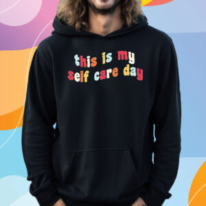 This Is My Self Day Self-Care Week T-Shirt Hoodie